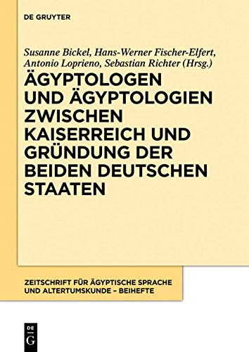 Ägyptologen und Ägyptologien zwischen Kaiserreich und Gründung der beiden deutschen Staaten: Reflexionen zur Geschichte und Episteme eines ... und Altertumskunde – Beihefte, 1, Band 1)