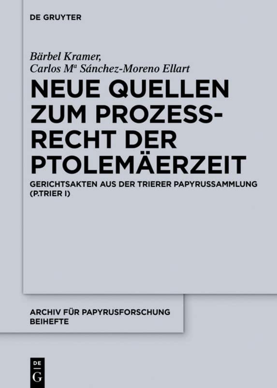 Neue Quellen Zum Prozerecht Der Ptolemaerzeit: Gerichtsakten Aus Der Trierer Papyrussammlung (P.Trier I)