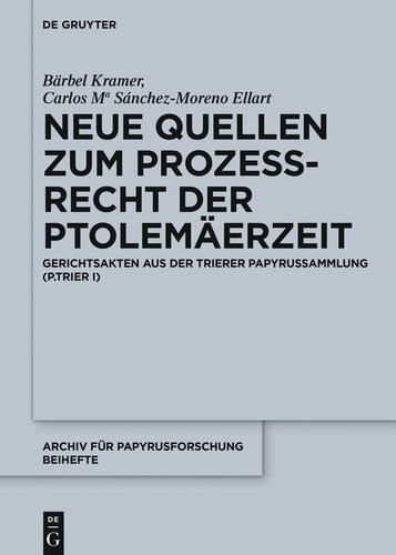 Neue Quellen Zum Prozerecht Der Ptolemaerzeit: Gerichtsakten Aus Der Trierer Papyrussammlung (P.Trier I)