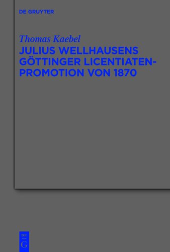 Julius Wellhausens Göttinger Licentiaten-Promotion von 1870