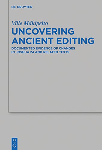 Uncovering Ancient Editing: Documented Evidence of Changes in Joshua 24 and Related Texts