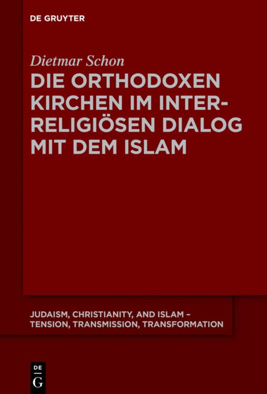 Die Orthodoxen Kirchen Im Interreligiosen Dialog Mit Dem Islam (Judaism, Christianity, and Islam - Tension, Transmission, Tr): 7