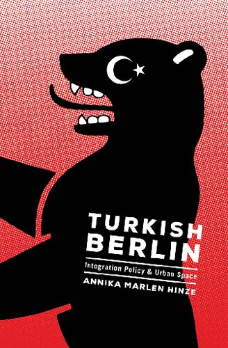 Turkish Berlin: Integration Policy and Urban Space