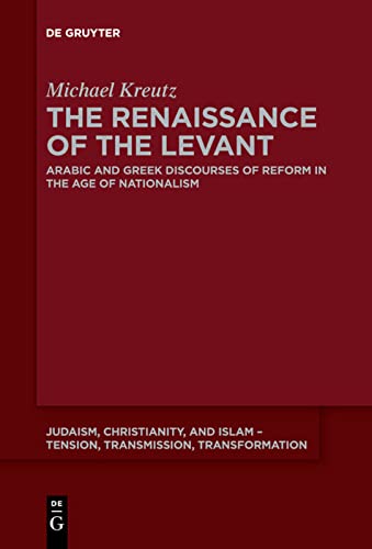 The Renaissance of the Levant: Arabic and Greek Discourses of Reform in the Age of Nationalism