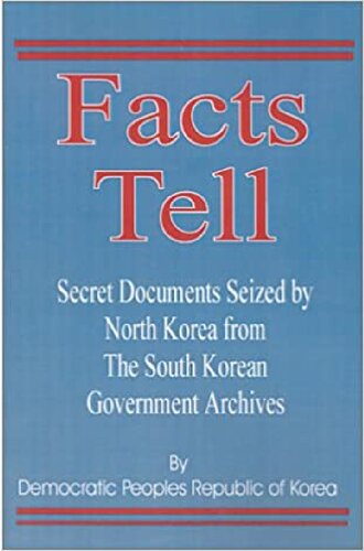 Facts Tell: Secret Documents Seized by North Korea from the South Korean Government Archives