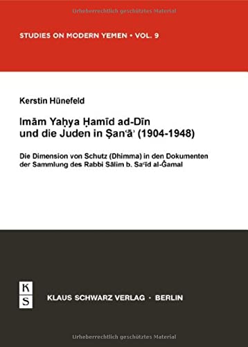 Imam Yahya Hamid ad-Din und die Juden in Sana'a (1904-1948): Die Dimension von Schutz (Dhimma) in den Dokumenten der Sammlung des Rabbi Salim b. Said al-Jamal