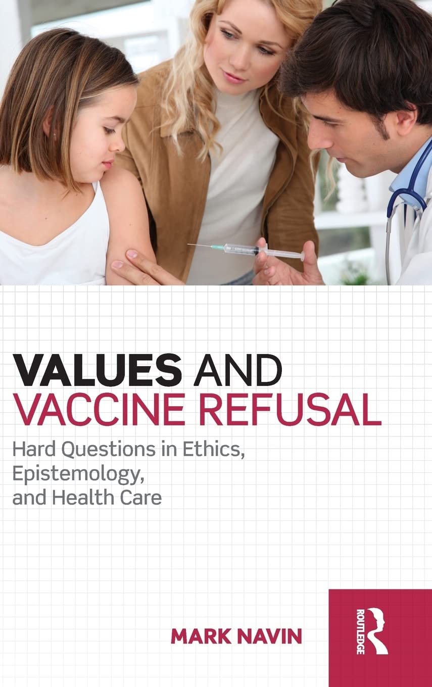 Values and Vaccine Refusal: Hard Questions in Ethics, Epistemology, and Health Care