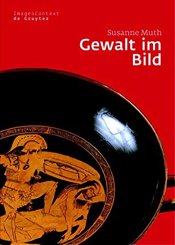 Gewalt im Bild: Das Phänomen der medialen Gewalt im Athen des 6. und 5. Jahrhunderts v. Chr.