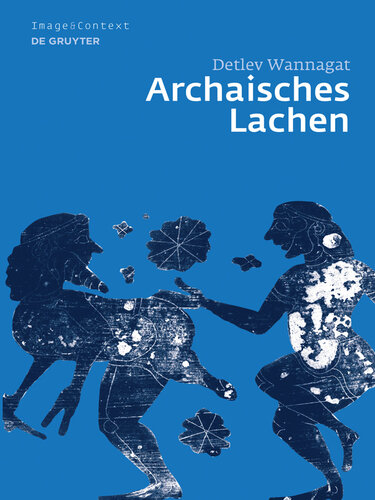 Archaisches Lachen: Die Entstehung Einer Komischen Bilderwelt in Der Korinthischen Vasenmalerei