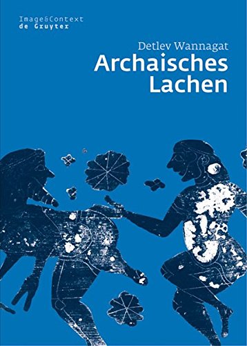 Archaisches Lachen: Die Entstehung Einer Komischen Bilderwelt in Der Korinthischen Vasenmalerei