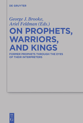 On Prophets, Warriors, and Kings: Former Prophets Through the Eyes of Their Interpreters (Beihefte zur Zeitschrift fur die Alttestamentliche Wissenschaft): 470