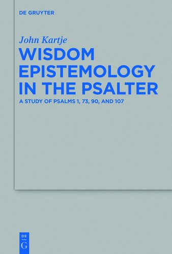 Wisdom Epistemology in the Psalter: A Study of Psalms 1, 73, 90, and 107