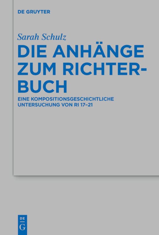 Die Anhänge Zum Richterbuch: Eine Kompositionsgeschichtliche Untersuchung Von Ri 17-21