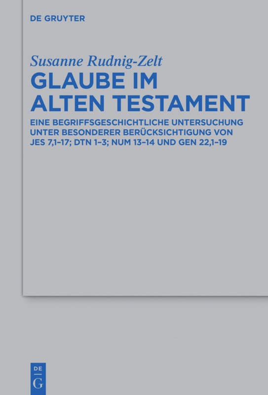 Glaube im Alten Testament: Eine Begriffsgeschichtliche Untersuchung Unter Besonderer Berucksichtigung Von Jes 7,1-17; Dtn 1-3; Num 13-14 Und Gen