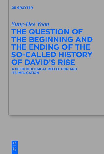 The Question of the Beginning and the Ending of the So-Called History of David's Rise: A Methodological Reflection and It's Implications