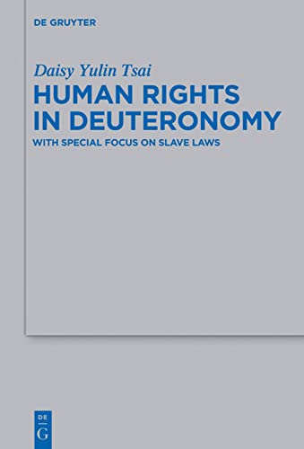 Human Rights in Deuteronomy: With Special Focus on Slave Laws (Beihefte Zur Zeitschrift Fur Die Alttestamentliche Wissenschaft): 464