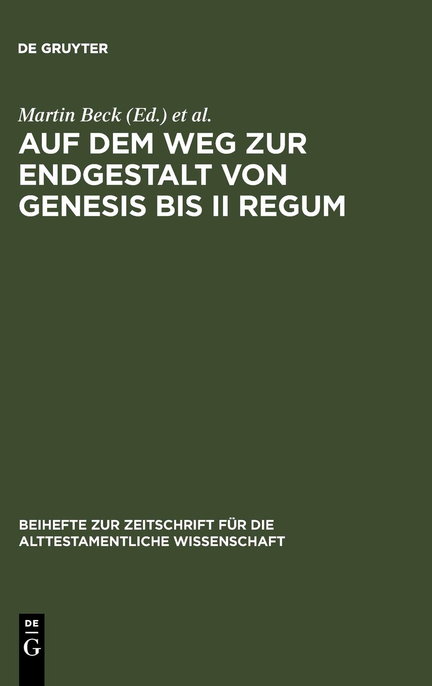 Auf dem Weg zur Endgestalt von Genesis bis II Regum: Festschrift Hans-Christoph Schmitt Zum 65. Geburtstag Am 11.11.2006