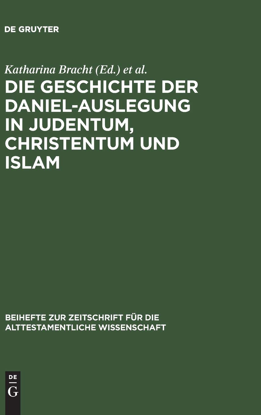 Die Geschichte der Daniel-Auslegung in Judentum, Christentum und Islam: Studien zur Kommentierung des Danielbuches in Literatur und Kunst