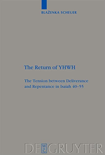 The Return of YHWH: The Tension between Deliverance and Repentance in Isaiah 40–55