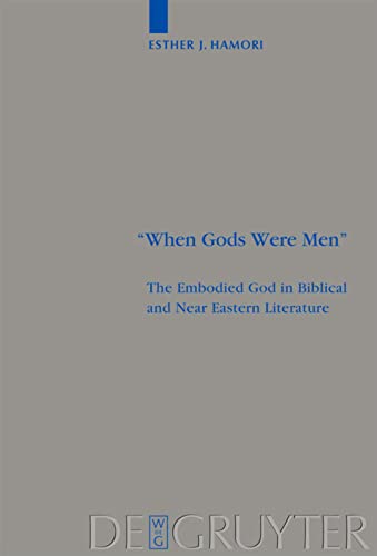 When Gods Were Men: The Embodied God in Biblical and Near Eastern Literature (Beihefte zur Zeitschrift fur die alttestamentliche Wissenschaft): 384