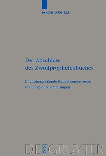 Der Abschluss des Zwölfprophetenbuches: Buchübergreifende Redaktionsprozesse in Den Späten Sammlungen