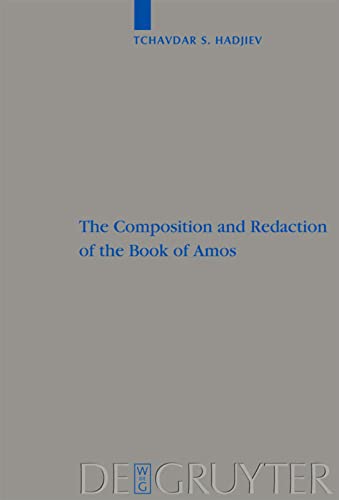 The Composition and Redaction of the Book of Amos (Beihefte Zur Zeitschrift Fur Die Alttestamentliche Wissenschaft): 393