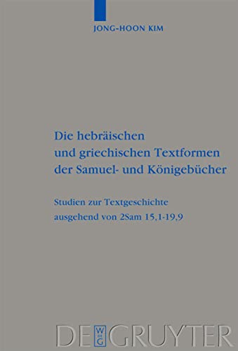 Die hebräischen und griechischen Textformen der Samuel- und Königebücher: Studien Zur Textgeschichte Ausgehend Von 2sam 15,1-19,9