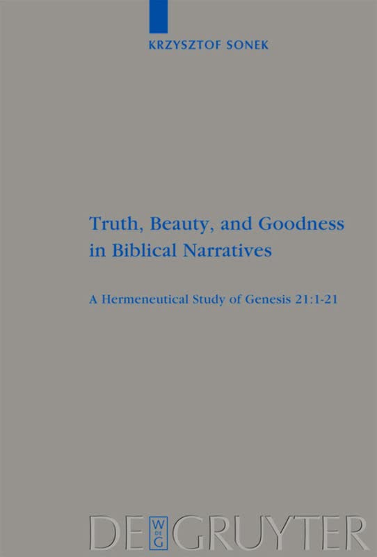 Truth, Beauty, and Goodness in Biblical Narratives: A Hermeneutical Study of Genesis 21:1-21