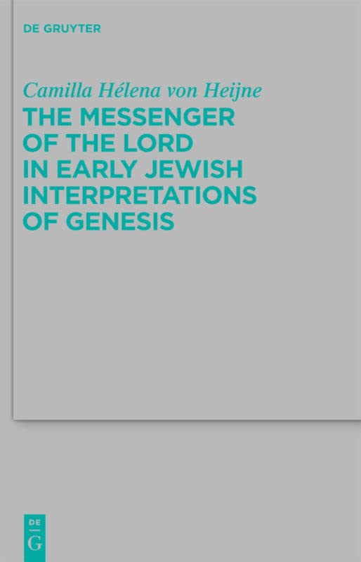 The Messenger of the Lord in Early Jewish Interpretations of Genesis (Beihefte zur Zeitschrift fur die Alttestamentliche Wissenschaft): 412