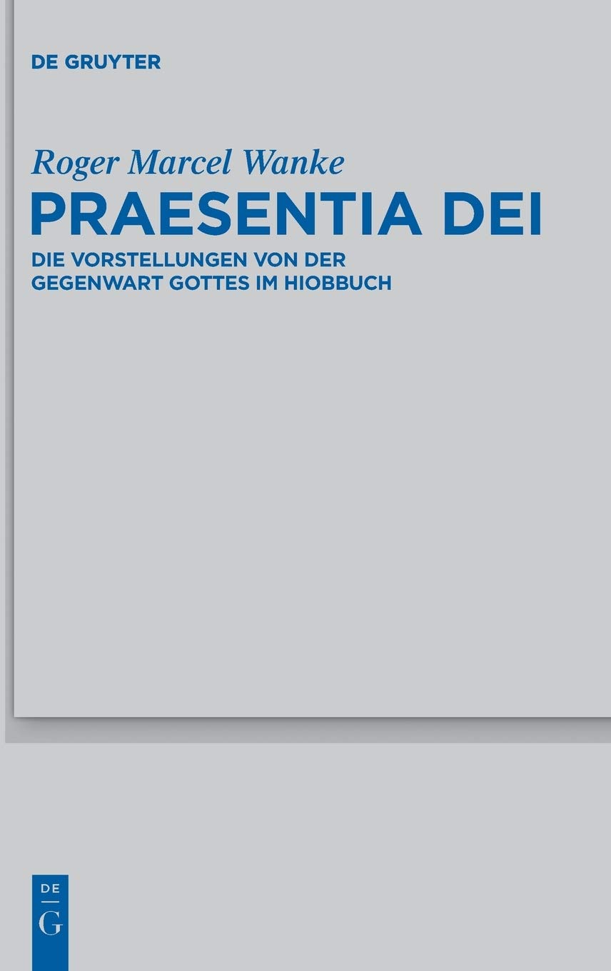 Praesentia Dei: Die Vorstellungen Von Der Gegenwart Gottes Im Hiobbuch