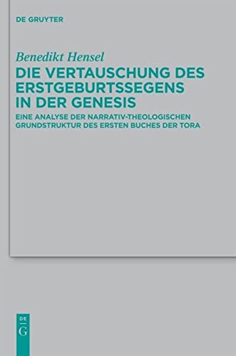 Die Vertauschung des Erstgeburtssegens in der Genesis: Eine Analyse der narrativ-theologischen Grundstruktur des ersten Buches der Tora