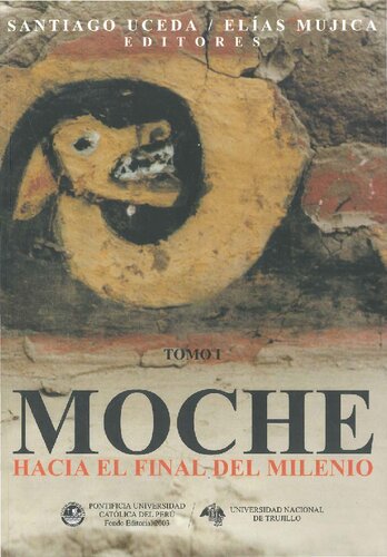 Moche hacia el final del milenio. Actas del Segundo Coloquio sobre la Cultura Moche, Trujillo, 1 al 7 de agosto de 1999