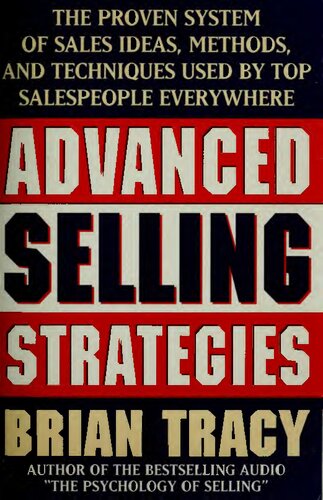 Advanced Selling Strategies: The Proven System of Sales Ideas, Methods, and Techniques Used by Top Salespeople Everywhere