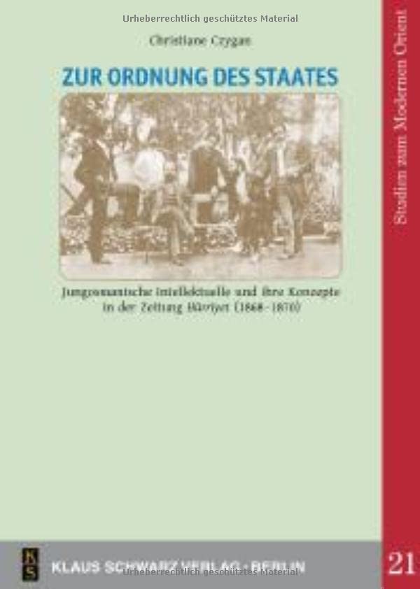 Zur Ordnung Des Staates: Jungosmanische Intellektuelle Und Ihre Konzepte in Der Zeitung 'Hürriyet' (1868-1870)