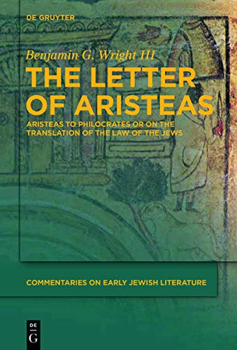 The Letter of Aristeas: 'Aristeas to Philocrates' or 'on the Translation of the Law of the Jews'
