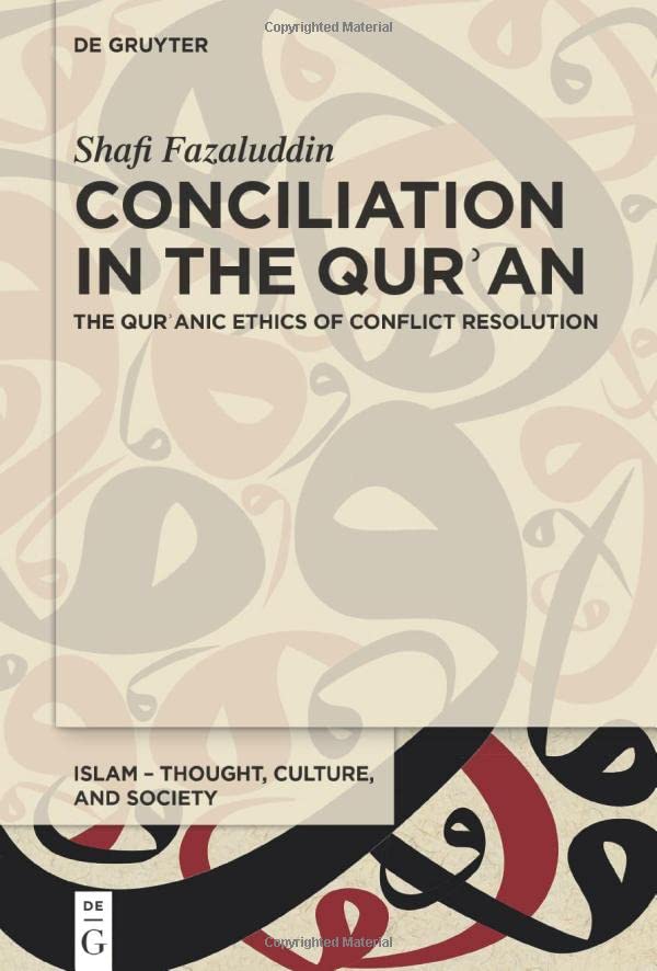 Conciliation in the Quran: The Quranic Ethics of Conflict Resolution: The Qurʾanic Ethics of Conflict Resolution