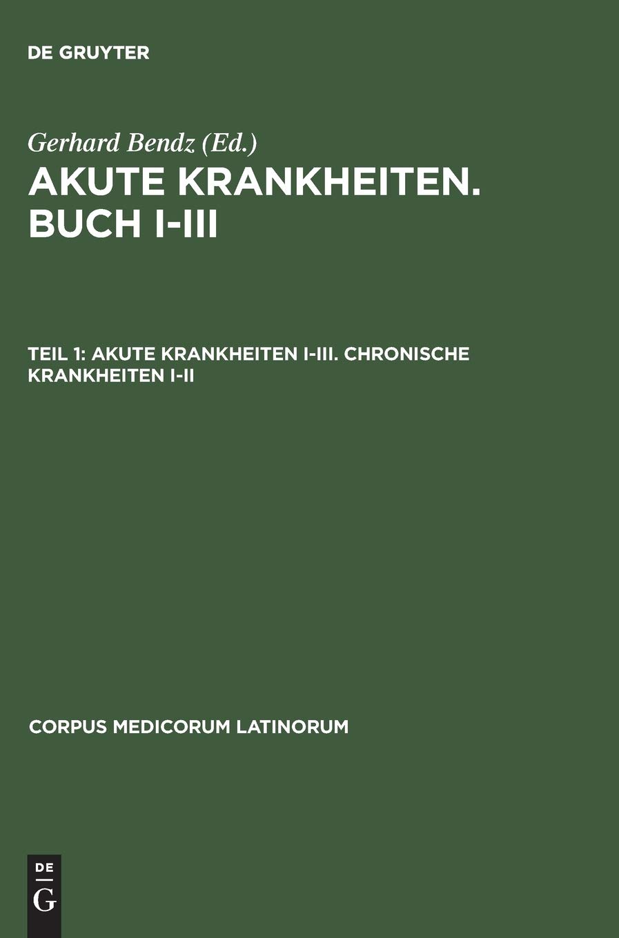 Akute Krankheiten, Buch I–III. Chronische Krankheiten, Buch I–V: Teil I: Akute Krankheiten I–III. Chronische Krankheiten I–II