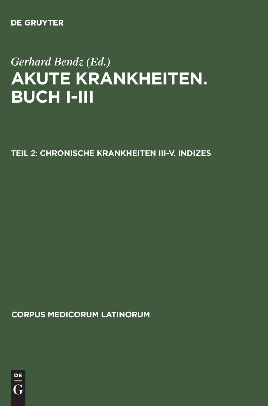 Akute Krankheiten. Buch I-III, Teil 2, Chronische Krankheiten III-V. Indizes: Chronische Krankheiten Buch 3 - 4