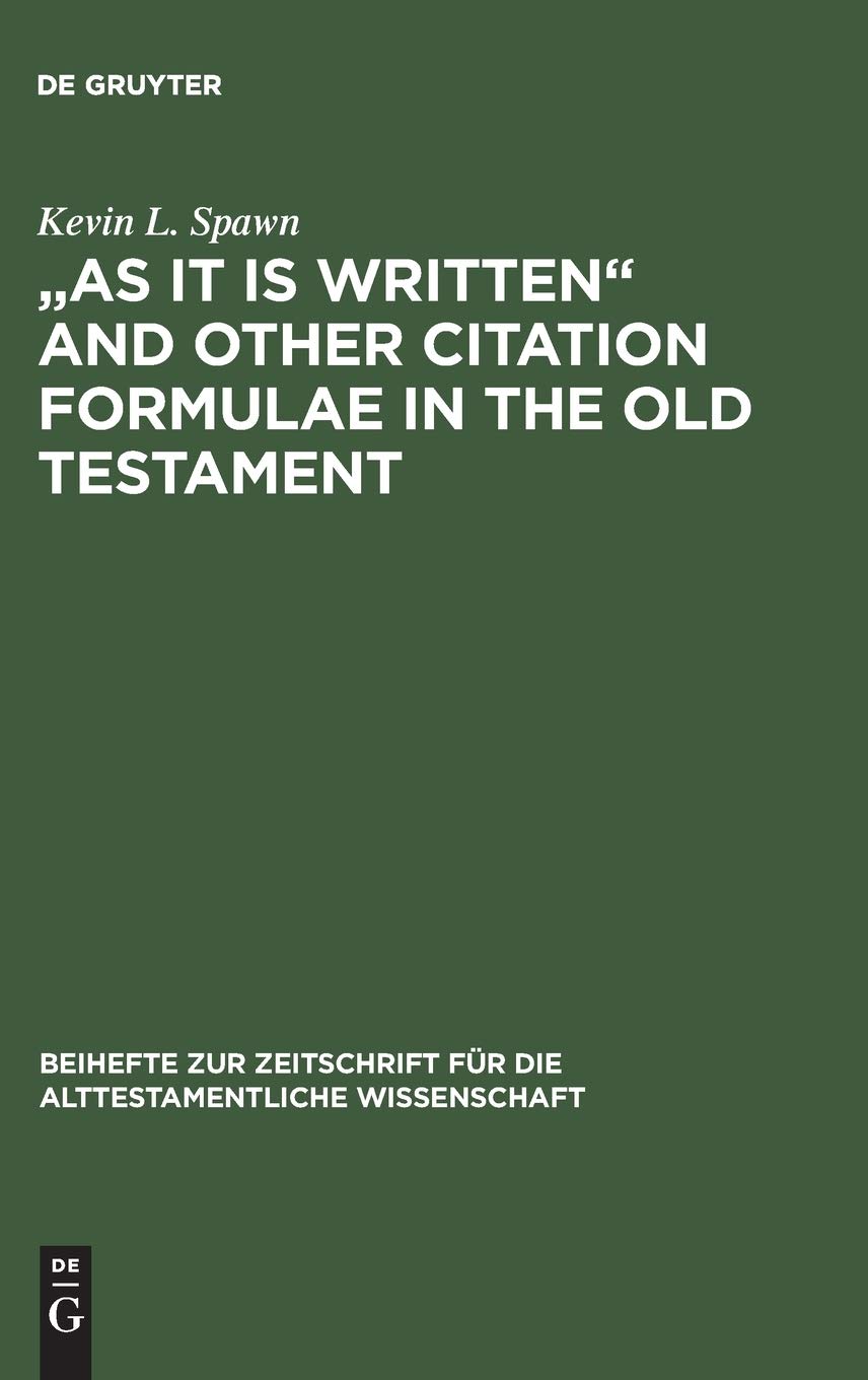 As it is Written and Other Citation Formulae in the Old Testament: Their Use, Development, Syntax and Significance