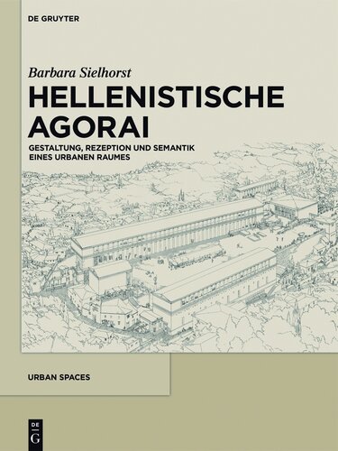 Hellenistische Agorai: Gestaltung, Rezeption Und Semantik Eines Urbanen Raumes