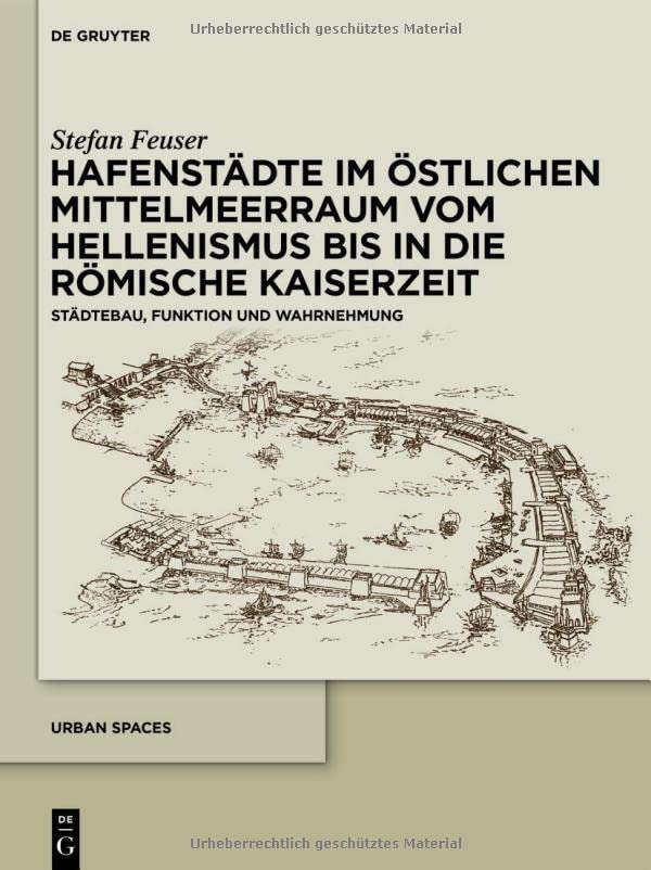 Hafenstädte im östlichen Mittelmeerraum vom Hellenismus bis in die römische Kaiserzeit: Städtebau, Funktion Und Wahrnehmung