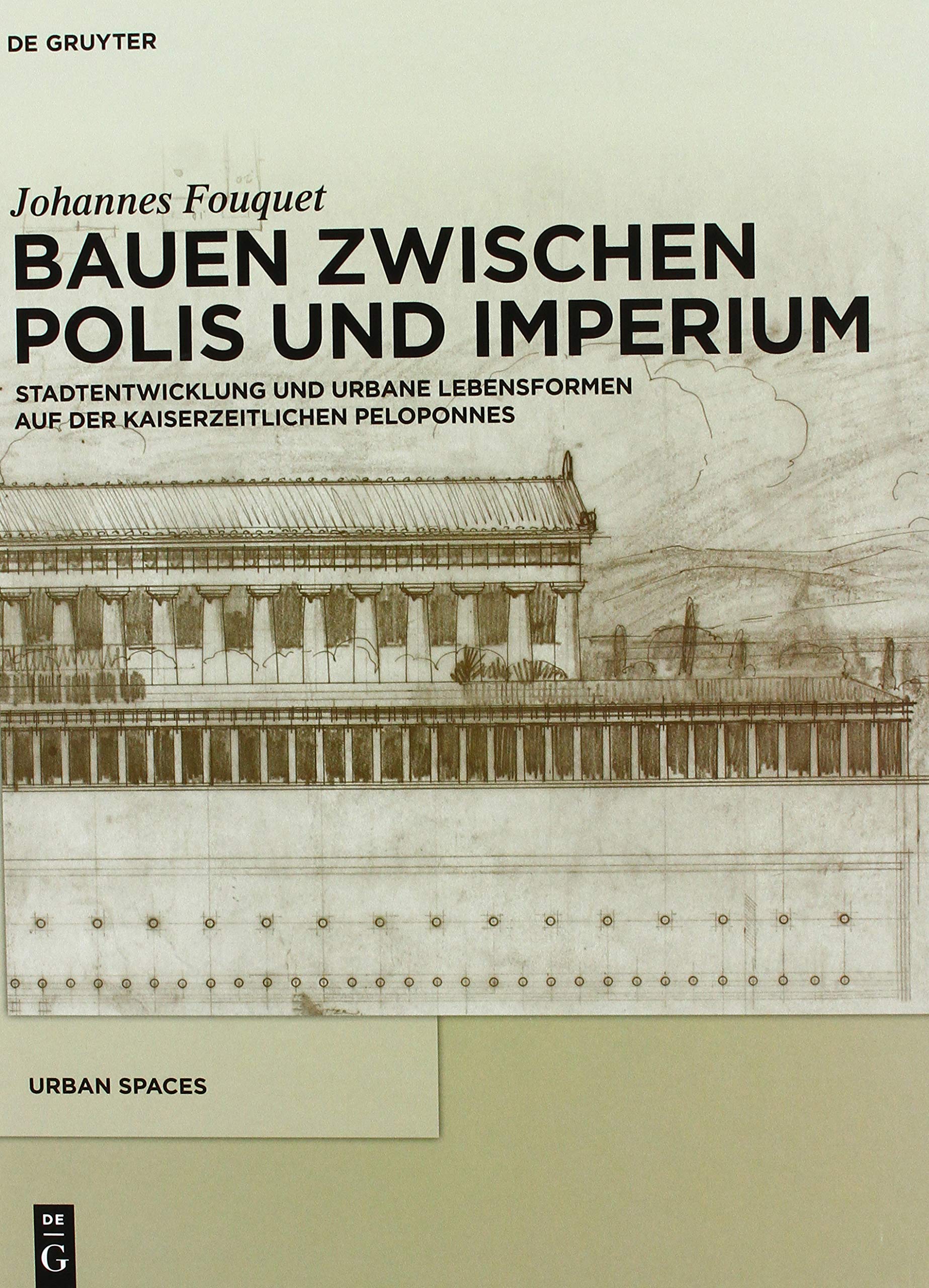 Bauen zwischen Polis und Imperium: Stadtentwicklung und urbane Lebensformen auf der kaiserzeitlichen Peloponnes
