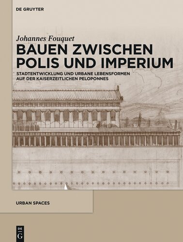 Bauen zwischen Polis und Imperium: Stadtentwicklung und urbane Lebensformen auf der kaiserzeitlichen Peloponnes