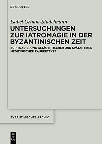 Untersuchungen zur Iatromagie in der byzantinischen Zeit: Zur Tradierung gräkoägyptischer und spätantiker iatromagischer Motive