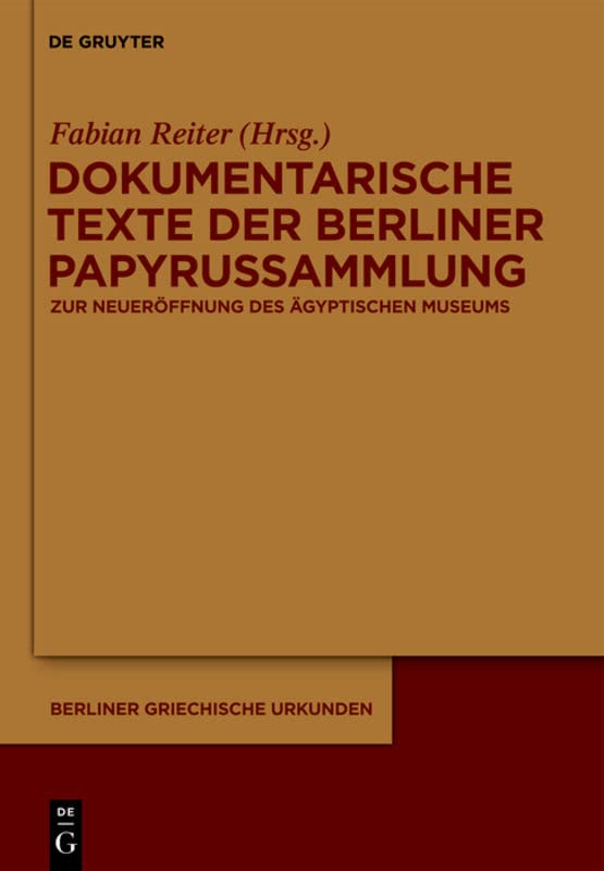 Dokumentarische Texte der Berliner Papyrussammlung aus ptolemäischer und römischer Zeit: Zur Wiedereröffnung des Neuen Museums