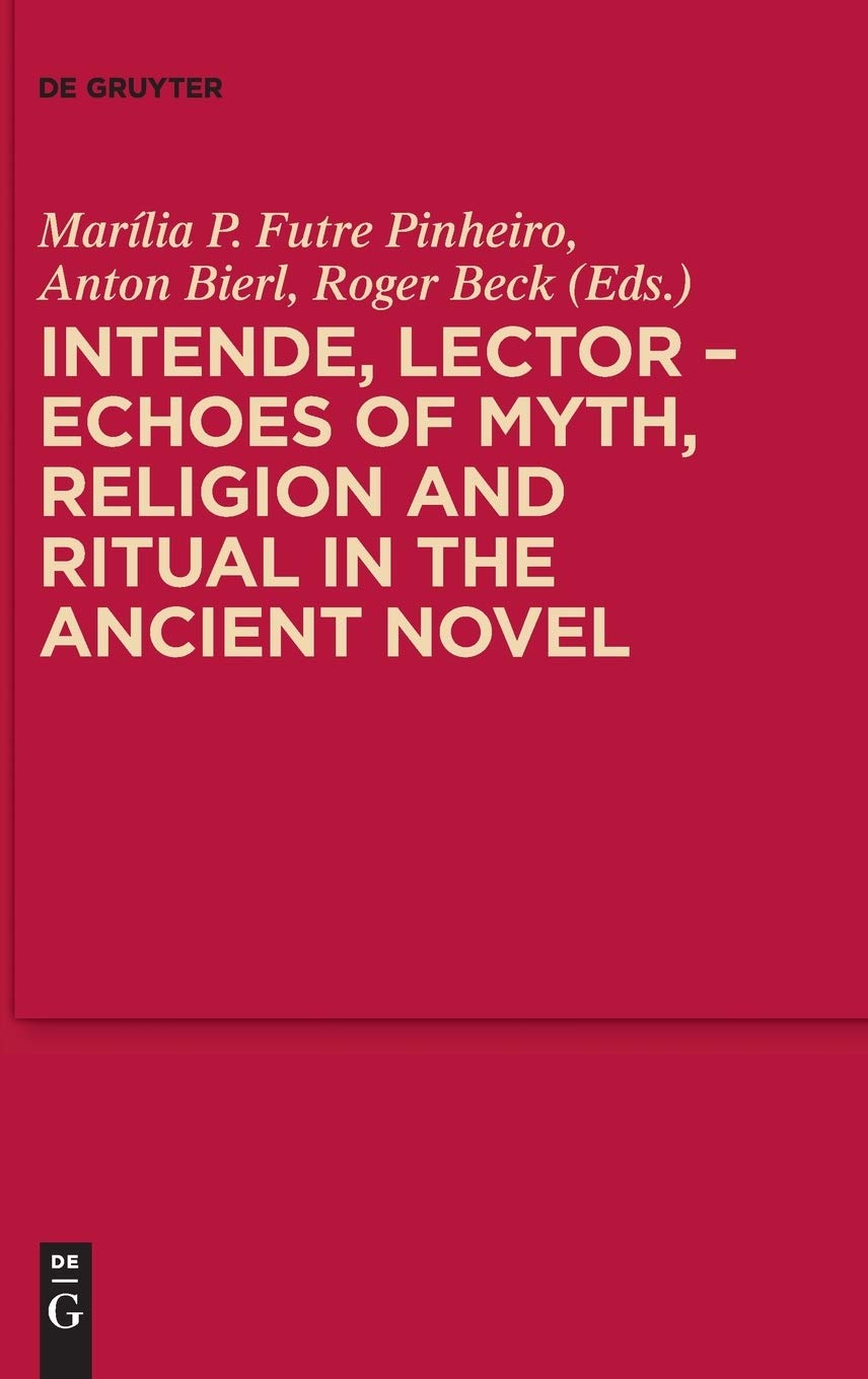 Intende, Lector - Echoes of Myth, Religion and Ritual in the Ancient Novel