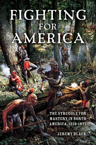 Fighting for America: The Struggle for Mastery in North America, 1519-1871