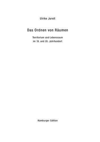 Das Ordnen von Räumen. Territorium und Lebensraum im 19. und 20. Jahrhundert