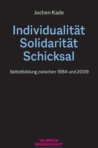 Individualität, Solidarität, Schicksal. Selbstbildung zwischen 1984 und 2009