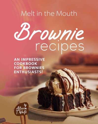 Melt in the Mouth Brownie Recipes: An Impressive Cookbook for Brownies Enthusiasts!